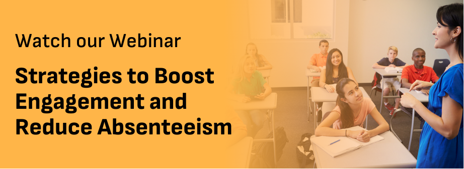Link to webinar on solving chronic absenteeism by boosting student engagement, connection and attendance. 